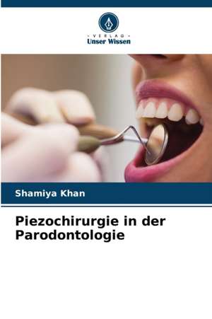 Piezochirurgie in der Parodontologie de Shamiya Khan