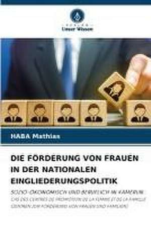 DIE FÖRDERUNG VON FRAUEN IN DER NATIONALEN EINGLIEDERUNGSPOLITIK de Haba Mathias