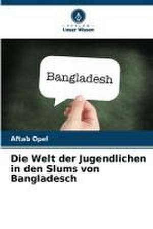 Die Welt der Jugendlichen in den Slums von Bangladesch de Aftab Opel