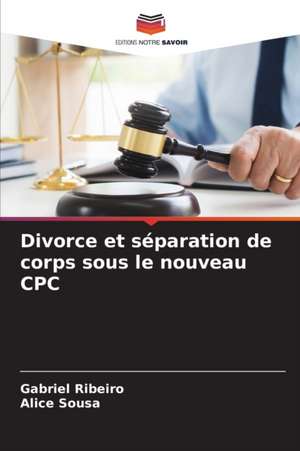 Divorce et séparation de corps sous le nouveau CPC de Gabriel Ribeiro