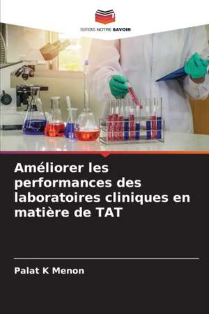 Améliorer les performances des laboratoires cliniques en matière de TAT de Palat K Menon