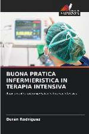 BUONA PRATICA INFERMIERISTICA IN TERAPIA INTENSIVA de Durán Rodríguez