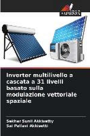 Inverter multilivello a cascata a 31 livelli basato sulla modulazione vettoriale spaziale de Sekhar Sunil Akkisetty