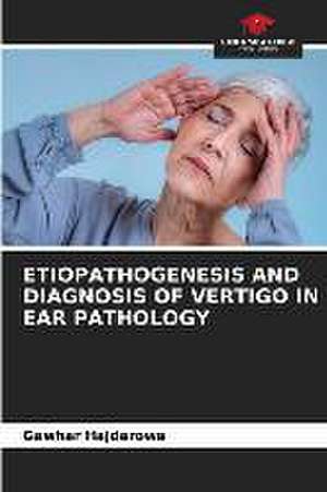 ETIOPATHOGENESIS AND DIAGNOSIS OF VERTIGO IN EAR PATHOLOGY de Gawhar Hajdarowa