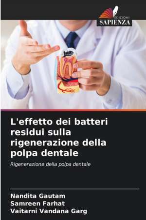 L'effetto dei batteri residui sulla rigenerazione della polpa dentale de Nandita Gautam