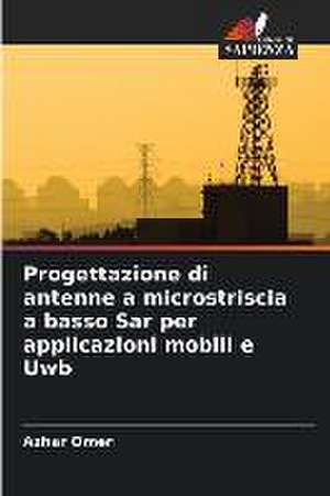 Progettazione di antenne a microstriscia a basso Sar per applicazioni mobili e Uwb de Azhar Omer