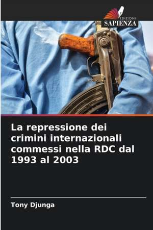 La repressione dei crimini internazionali commessi nella RDC dal 1993 al 2003 de Tony Djunga