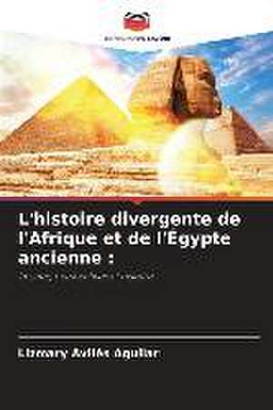 L'histoire divergente de l'Afrique et de l'Égypte ancienne : de Lizmary Aviles Aguilar