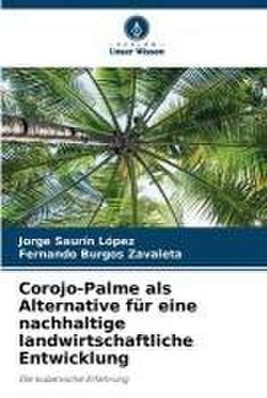 Corojo-Palme als Alternative für eine nachhaltige landwirtschaftliche Entwicklung de Jorge Saurín López