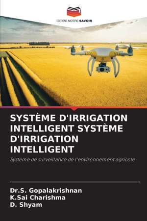 SYSTÈME D'IRRIGATION INTELLIGENT SYSTÈME D'IRRIGATION INTELLIGENT de S. Gopalakrishnan