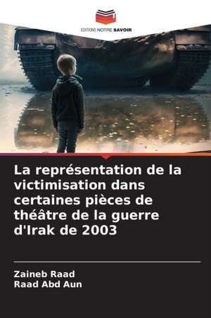 La représentation de la victimisation dans certaines pièces de théâtre de la guerre d'Irak de 2003 de Zaineb Raad