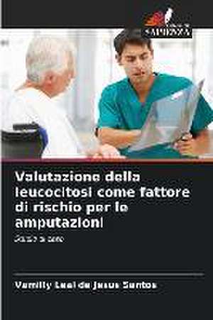 Valutazione della leucocitosi come fattore di rischio per le amputazioni de Vamilly Leal de Jesus Santos