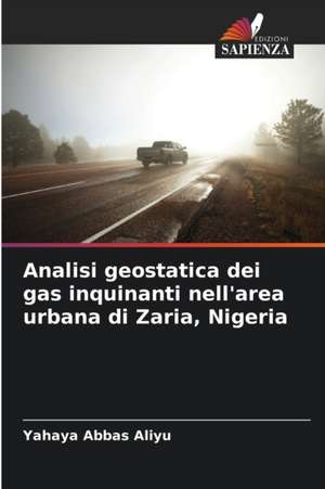 Analisi geostatica dei gas inquinanti nell'area urbana di Zaria, Nigeria de Yahaya Abbas Aliyu