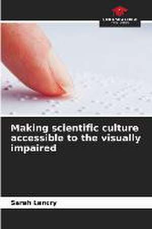 Making scientific culture accessible to the visually impaired de Sarah Lancry