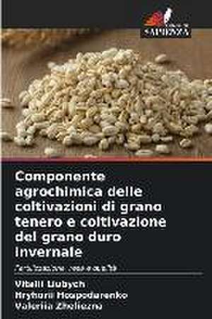 Componente agrochimica delle coltivazioni di grano tenero e coltivazione del grano duro invernale de Vitalii Liubych