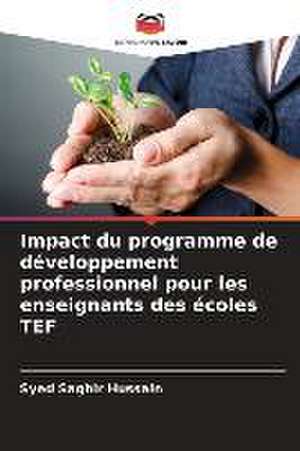 Impact du programme de développement professionnel pour les enseignants des écoles TEF de Syed Saghir Hussain