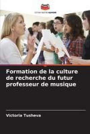 Formation de la culture de recherche du futur professeur de musique de Victoria Tusheva