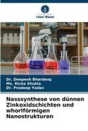 Nasssynthese von dünnen Zinkoxidschichten und whorlförmigen Nanostrukturen de Deepesh Bhardwaj