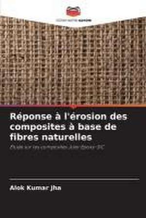 Réponse à l'érosion des composites à base de fibres naturelles de Alok Kumar Jha