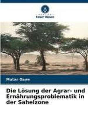 Die Lösung der Agrar- und Ernährungsproblematik in der Sahelzone de Matar Gaye