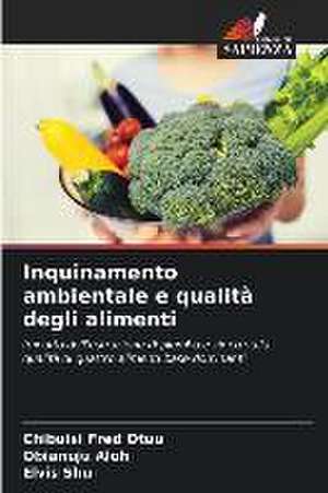 Inquinamento ambientale e qualità degli alimenti de Chibuisi Fred Otuu