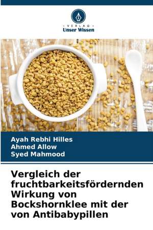 Vergleich der fruchtbarkeitsfördernden Wirkung von Bockshornklee mit der von Antibabypillen de Ayah Rebhi Hilles