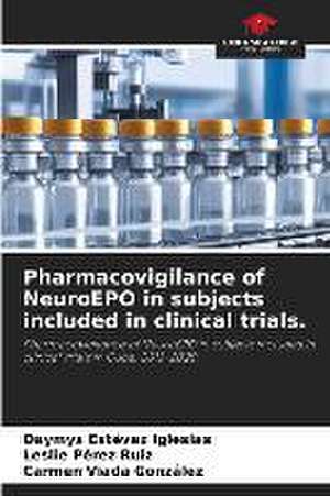 Pharmacovigilance of NeuroEPO in subjects included in clinical trials. de Daymys Estévez Iglesias