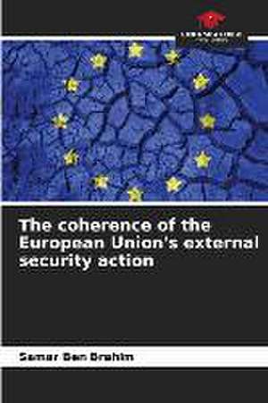 The coherence of the European Union's external security action de Samar Ben Brahim