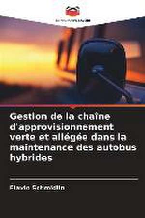 Gestion de la chaîne d'approvisionnement verte et allégée dans la maintenance des autobus hybrides de Flavio Schmidlin