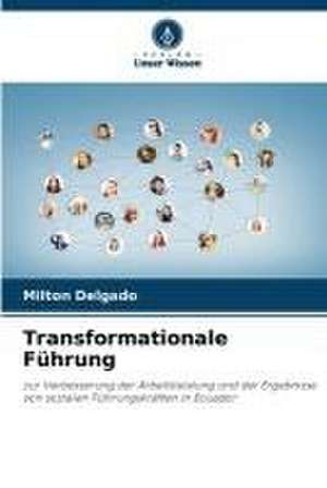 Transformationale Führung de Milton Delgado