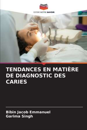 TENDANCES EN MATIÈRE DE DIAGNOSTIC DES CARIES de Bibin Jacob Emmanuel