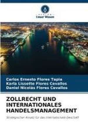 ZOLLRECHT UND INTERNATIONALES HANDELSMANAGEMENT de Carlos Ernesto Flores Tapia