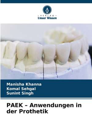 PAEK ¿ Anwendungen in der Prothetik de Manisha Khanna