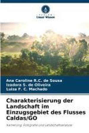 Charakterisierung der Landschaft im Einzugsgebiet des Flusses Caldas/GO de Ana Caroline R. C. de Sousa