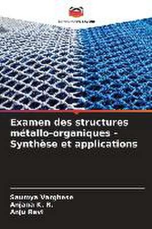 Examen des structures métallo-organiques - Synthèse et applications de Saumya Varghese