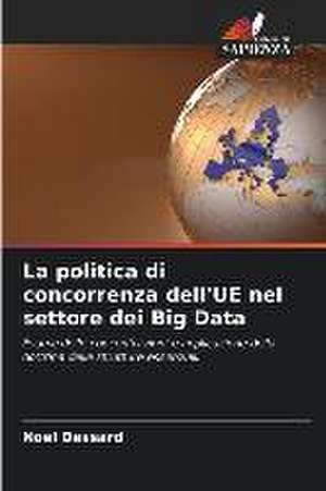 La politica di concorrenza dell'UE nel settore dei Big Data de Noël Dessard