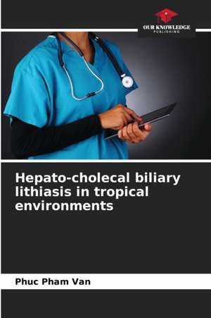 Hepato-cholecal biliary lithiasis in tropical environments de Phuc Pham van