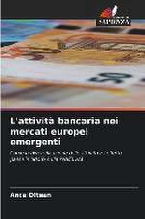 L'attività bancaria nei mercati europei emergenti de Anca Oltean