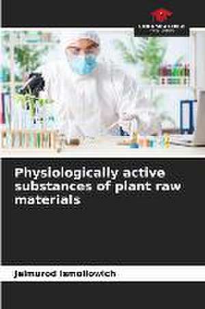 Physiologically active substances of plant raw materials de Jelmurod Ismoilowich