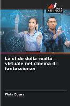 Le sfide della realtà virtuale nel cinema di fantascienza de Wafa Douss