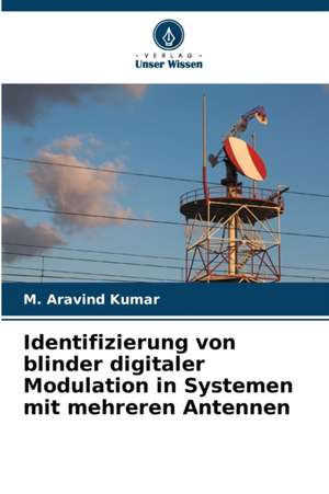 Identifizierung von blinder digitaler Modulation in Systemen mit mehreren Antennen de M. Aravind Kumar