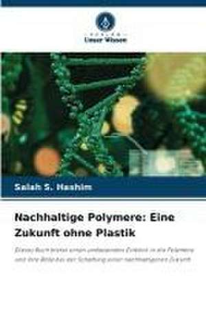 Nachhaltige Polymere: Eine Zukunft ohne Plastik de Salah S. Hashim