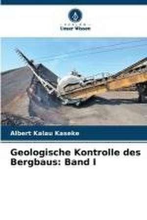 Geologische Kontrolle des Bergbaus: Band I de Albert Kalau Kaseke