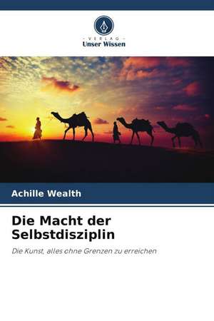 Die Macht der Selbstdisziplin de Achille Wealth