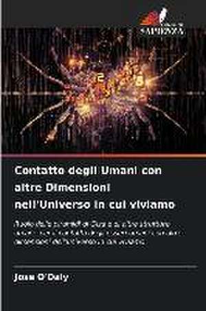 Contatto degli Umani con altre Dimensioni nell'Universo in cui viviamo de Jose O'Daly