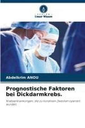 Prognostische Faktoren bei Dickdarmkrebs. de Abdelkrim Anou