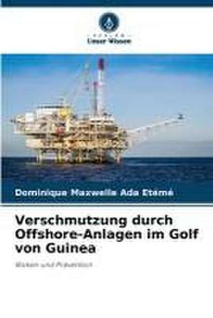 Verschmutzung durch Offshore-Anlagen im Golf von Guinea de Dominique Maxwelle Ada Etémé