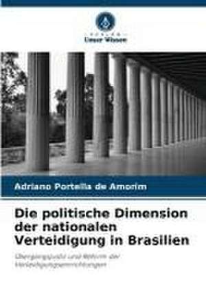 Die politische Dimension der nationalen Verteidigung in Brasilien de Adriano Portella de Amorim