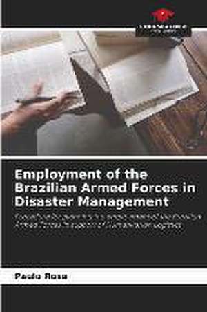 Employment of the Brazilian Armed Forces in Disaster Management de Paulo Rosa