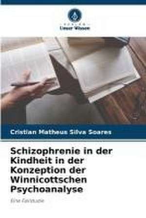 Schizophrenie in der Kindheit in der Konzeption der Winnicottschen Psychoanalyse de Cristian Matheus Silva Soares